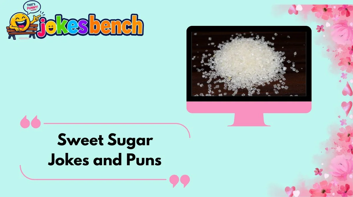 Sweet Sugar Jokes and Puns