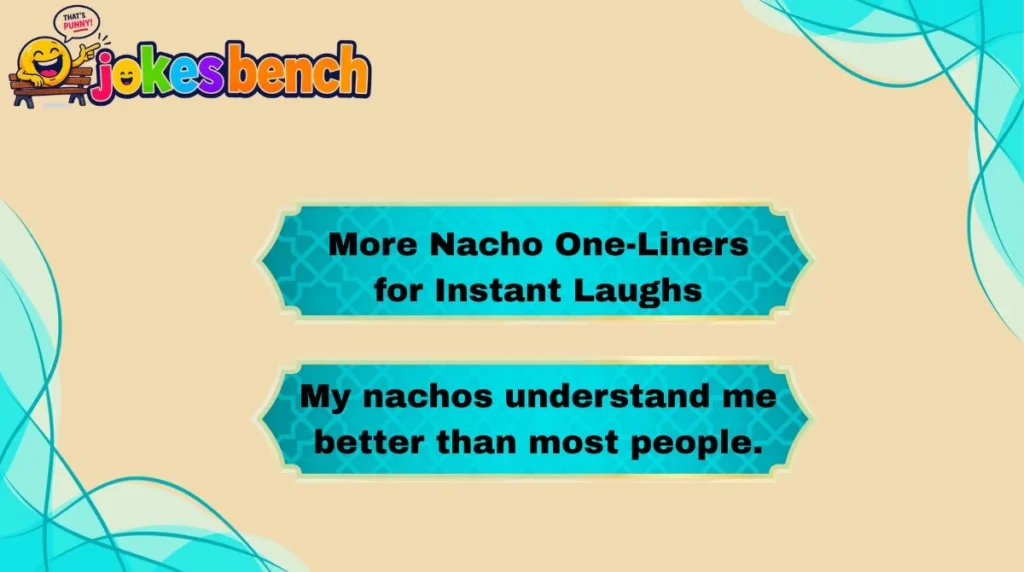 More Nacho One-Liners for Instant Laughs