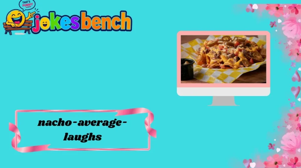 Nacho Average Laughs